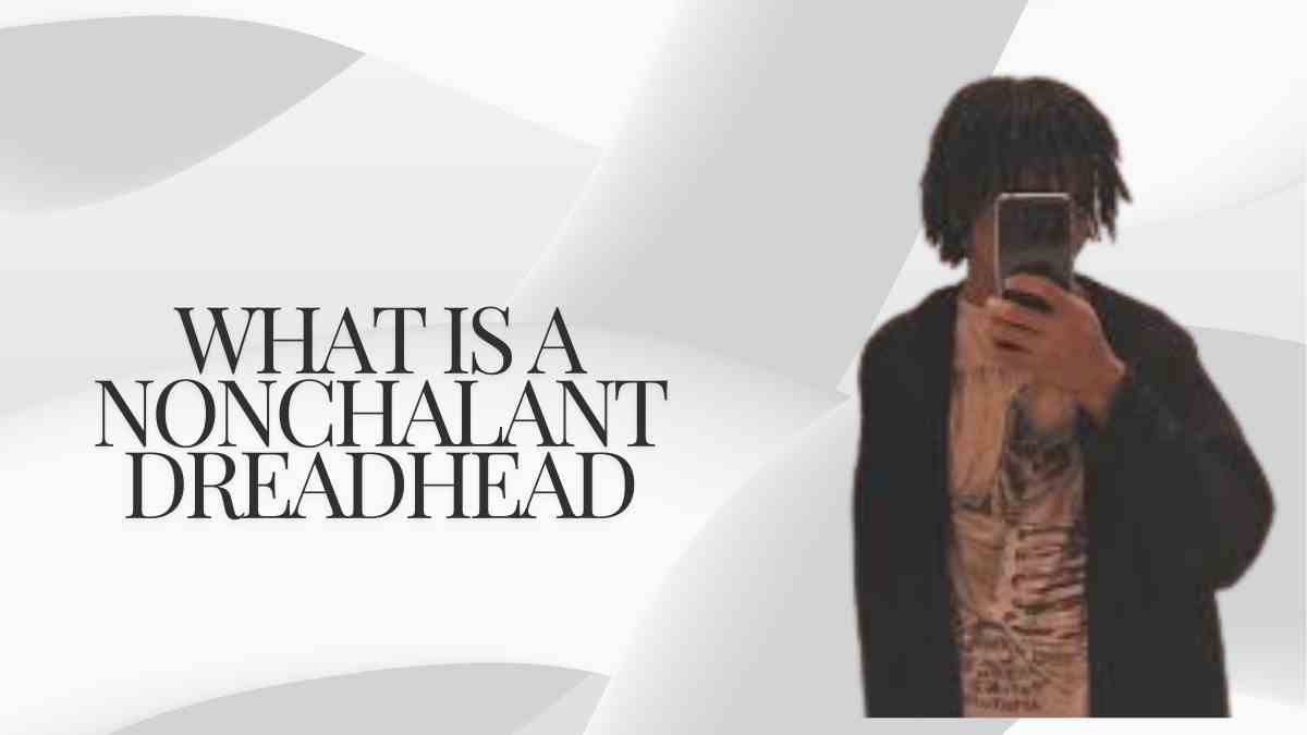 What is a Nonchalant Dreadhead